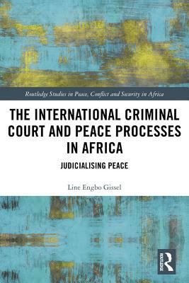 Read online The International Criminal Court and Peace Processes in Africa: Judicialising Peace - Line Engbo Gissel file in PDF