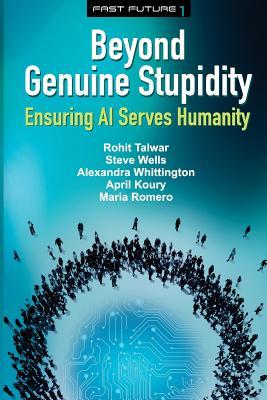 Download Beyond Genuine Stupidity: Ensuring AI Serves Humanity - Rohit Talwar | PDF
