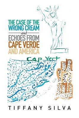 Read online The Case of the Wrong Cream and Echoes from Cape Verde and America - Tiffany Silva | ePub