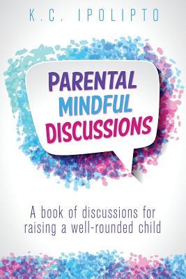 Read online Parental Mindful Discussions: A Book of Discussions for Raising a Well-Rounded Child - K C Ipolipto file in PDF