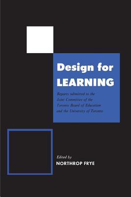 Read Design for Learning: Reports Submitted to the Joint Committee of the Toronto Board of Education and the University of Toronto - Northrop Frye file in ePub