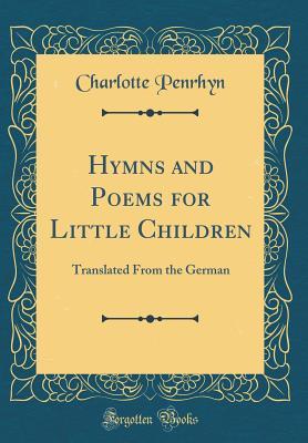 Read online Hymns and Poems for Little Children: Translated from the German (Classic Reprint) - Charlotte Penrhyn file in PDF