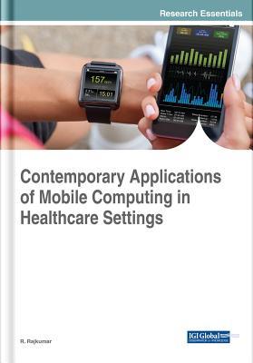 Read online Contemporary Applications of Mobile Computing in Healthcare Settings - R Rajkumar | ePub
