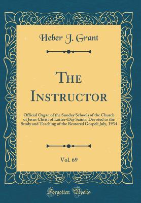 Read online The Instructor, Vol. 69: Official Organ of the Sunday Schools of the Church of Jesus Christ of Latter-Day Saints, Devoted to the Study and Teaching of the Restored Gospel; July, 1934 (Classic Reprint) - Heber J Grant file in ePub