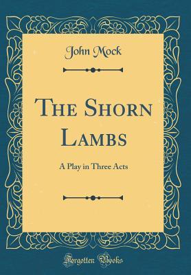 Download The Shorn Lambs: A Play in Three Acts (Classic Reprint) - John Mock file in ePub