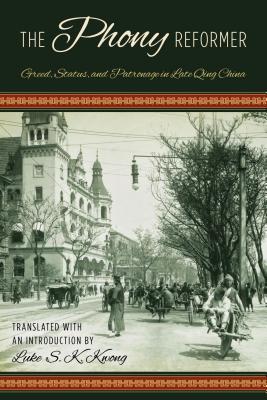 Read online The Phony Reformer: Greed, Status, and Patronage in Late Qing China - Luke S Kwong | PDF