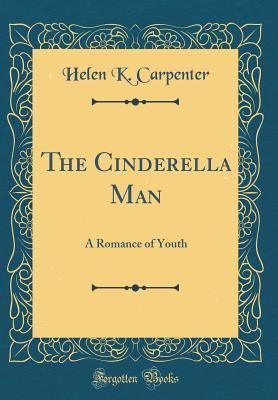 Read online The Cinderella Man: A Romance of Youth (Classic Reprint) - Helen K. Carpenter file in ePub