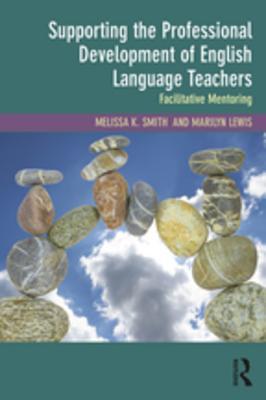 Read online Supporting the Professional Development of English Language Teachers: Facilitative Mentoring - Melissa K. Smith file in PDF