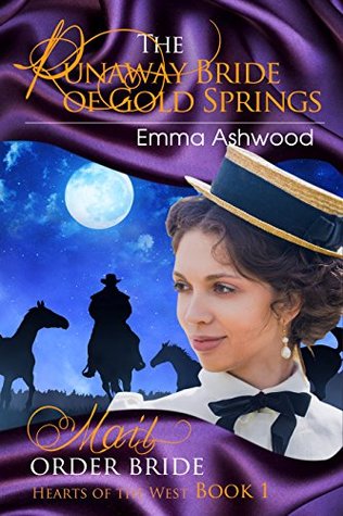 Read Mail Order Bride: The Runaway Bride of Gold Springs (Hearts of the West Book 1) - Emma Ashwood file in ePub