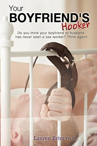 Download Your Boyfriend's Hooker: Do you think your boyfriend or husband has never seen a sex worker? Think again! - Lauren Brim | PDF
