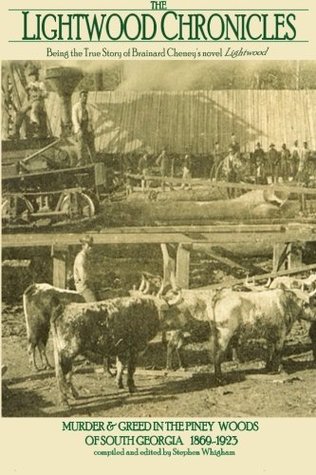 Read The Lightwood Chronicles: Murder and Greed in the piney woods of South Georgia, 1869-1923, being the true story of Brainard Cheney's novel, Lightwood (Lightwood History Collection) (Volume 1) - Stephen Whigham | PDF