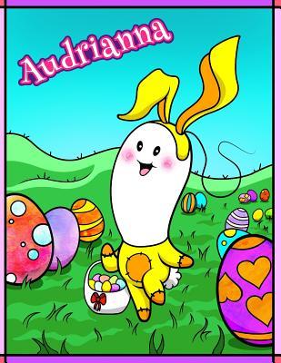 Read online Audrianna: Personalized Easter Coloring Book for Kids, Ima Gonna Color My Happy Easter, Easter Gifts for Girls, Easter Basket Stuffers for Children - NOT A BOOK file in ePub