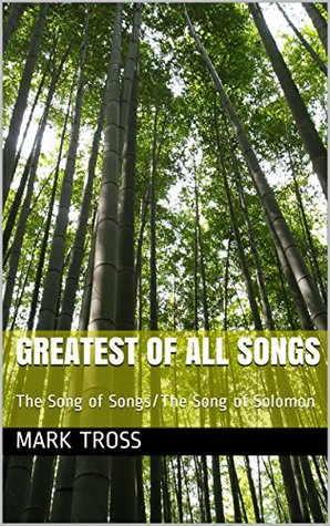 Read Greatest Of All Songs: The Song of Songs/The Song of Solomon - Mark Tross | ePub