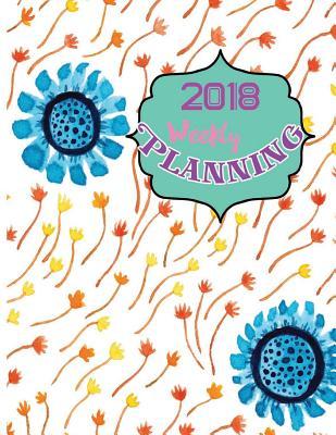 Download 2018 Weekly Planning: Get It Done: Daily, Weekly and Monthly Planner of the Year 2018, 8 X 10, 12 Months Planner. Make Your Life Become Perfect by Using the Best Agenda, Organizer and Calendar - J a Austenn | PDF