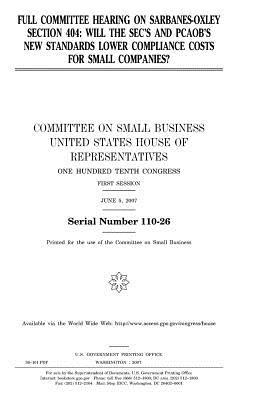 Read Full Committee Hearing on Sarbanes-Oxley Section 404: Will the SEC's and Pcaob's New Standards Lower Compliance Costs for Small Companies? - U.S. Congress file in PDF