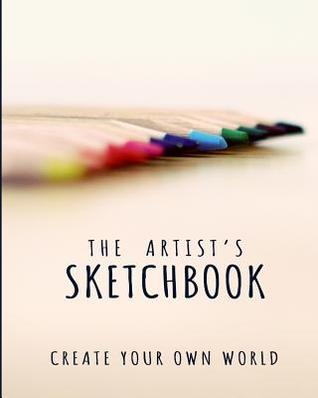 Read The Artist's Sketchbook: 8x10 Blank Sketchbook (Sketch Book), Artist Journal, Blank Notebook, Drawing Pad 150 Large Blank Pages Draw, Sketch, Design, Color, Write and Doodle for Artists of All Ages! (Kids & Adults) Sketch Art Book Journal, Drawing Book - NOT A BOOK | ePub