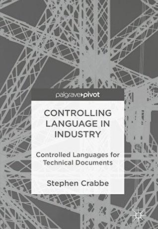 Read online Controlling Language in Industry: Controlled Languages for Technical Documents - Stephen Crabbe | PDF