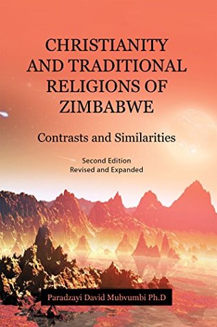 Download CHRISTIANITY and TRADITIONAL RELIGIONS of ZIMBABWE: Contrasts and Similarities - Paradzayi David Mubvumbi | PDF