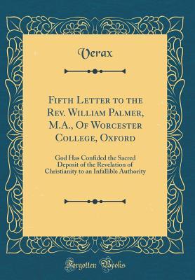 Read Fifth Letter to the Rev. William Palmer, M.A., of Worcester College, Oxford: God Has Confided the Sacred Deposit of the Revelation of Christianity to an Infallible Authority (Classic Reprint) - Verax | ePub