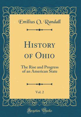 Download History of Ohio, Vol. 2: The Rise and Progress of an American State (Classic Reprint) - Emilius Oviatt Randall file in ePub