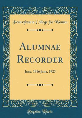 Read Alumnae Recorder: June, 1916 June, 1923 (Classic Reprint) - Pennsylvania College for Women file in ePub