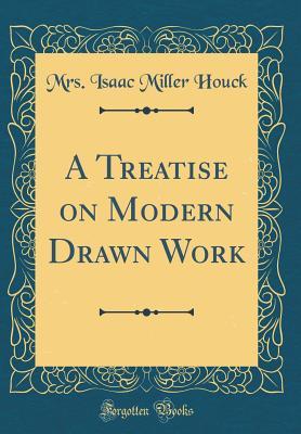 Download A Treatise on Modern Drawn Work (Classic Reprint) - Mrs Isaac Miller Houck file in PDF