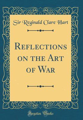 Read online Reflections on the Art of War (Classic Reprint) - Sir Reginald Clare Hart | ePub