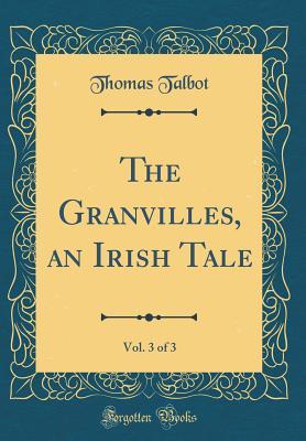 Read The Granvilles, an Irish Tale, Vol. 3 of 3 (Classic Reprint) - Thomas Talbot file in PDF