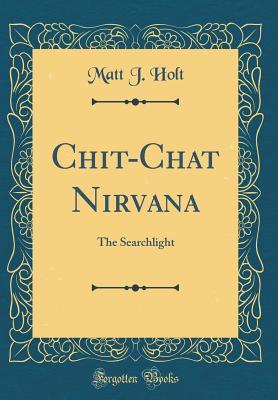 Read Chit-Chat Nirvana: The Searchlight (Classic Reprint) - Matt J. Holt | PDF