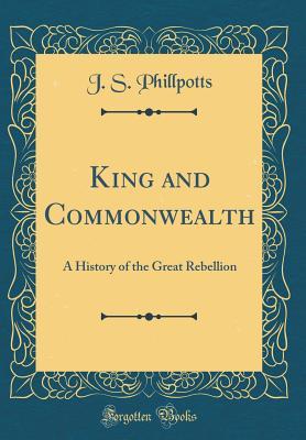 Read online King and Commonwealth: A History of the Great Rebellion (Classic Reprint) - J S Phillpotts | ePub