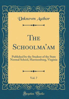 Read The Schoolma'am, Vol. 7: Published by the Student of the State Normal School, Harrisonburg, Virginia (Classic Reprint) - Unknown file in ePub