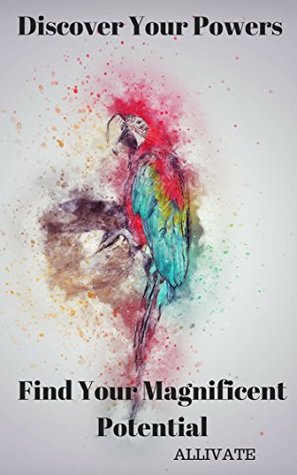 Read online Discover Your Powers: Find Your Magnificent Potential - Allivate | PDF