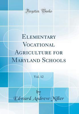 Download Elementary Vocational Agriculture for Maryland Schools, Vol. 12 (Classic Reprint) - Edward Andrew Miller | ePub