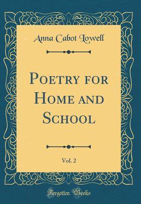 Download Poetry for Home and School, Vol. 2 (Classic Reprint) - Anna Cabot Lowell | PDF