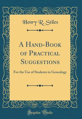 Download A Hand-Book of Practical Suggestions: For the Use of Students in Genealogy (Classic Reprint) - Henry R Stiles file in PDF