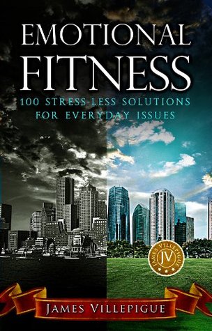 Read online Emotional Fitness: 100 Stress-Less Solutions For Everyday Issues - James Villepigue file in PDF
