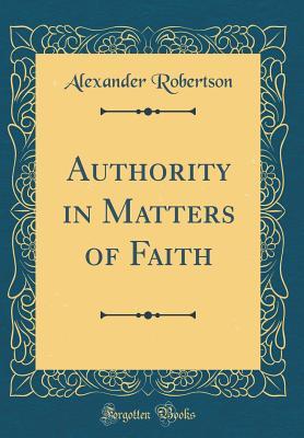 Download Authority in Matters of Faith (Classic Reprint) - Alexander Robertson file in ePub