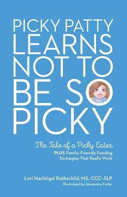 Download Picky Patty Learns Not to Be So Picky: The Tale of a Picky Eater - Lori Nachtigal Rothschild | PDF