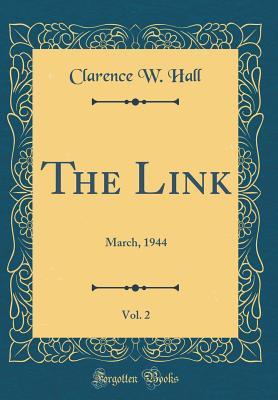 Read online The Link, Vol. 2: March, 1944 (Classic Reprint) - Clarence W Hall | ePub
