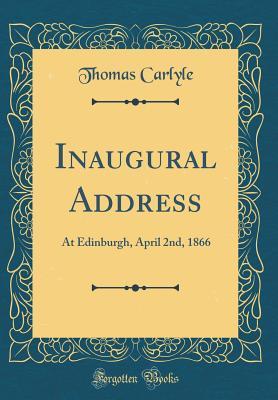 Read Inaugural Address: At Edinburgh, April 2nd, 1866 (Classic Reprint) - Thomas Carlyle | ePub