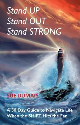 Read Stand Up, Stand Out, Stand Strong: A 30-Day Guide to Navigate Life When the Shift Hits the Fan - Sue Dumais file in PDF