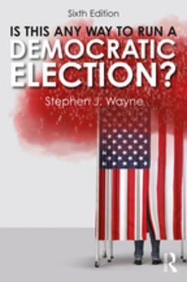 Download Is This Any Way to Run a Democratic Election? - Stephen J. Wayne file in ePub