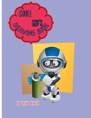 Read online Cool! Kid's Drawing Book by Daisy Jennys: Sketchbook for Kids: Large 8.5 X 11 Blank, Unlined, 150 Pages - Daisy Jennys file in PDF