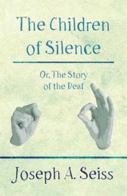 Read online The Children of Silence - Or, the Story of the Deaf - Joseph A. Seiss | PDF