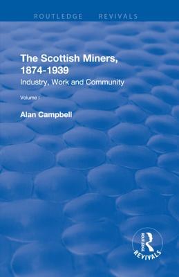 Read The Scottish Miners, 1874-1939: Volume 1: Industry, Work and Community - Alan Campbell | PDF