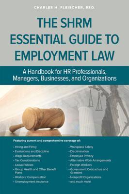 Read The Shrm Essential Guide to Employment Law: A Handbook for HR Professionals, Managers, Businesses, and Organizations - Charles Fleischer file in ePub