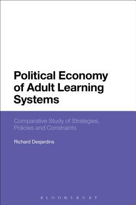 Download Political Economy of Adult Learning Systems: Comparative Study of Strategies, Policies and Constraints - Richard Desjardins file in PDF