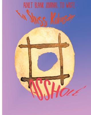 Read online Asshole: Adult Blank Journal to Write for Stress Releasing - NOT A BOOK | PDF
