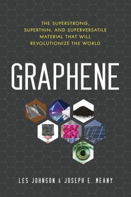 Read Graphene: The Superstrong, Superthin, and Superversatile Material That Will Revolutionize the World - Les Johnson file in ePub