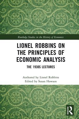 Read Lionel Robbins on the Principles of Economic Analysis: The 1930s Lectures - Lionel Robbins | PDF